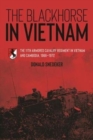 The Blackhorse in Vietnam : The 11th Armored Cavalry Regiment in Vietnam and Cambodia, 1966–1972 - Book