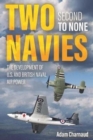 Two Navies Second to None : The Development of U.S. and British Naval Air Power - Book