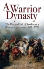 A Warrior Dynasty : The Rise and Fall of Sweden as a Military Superpower 1611–1721 - Book