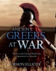 Ancient Greeks at War : Warfare in the Classical World from Agamemnon to Alexander - Book