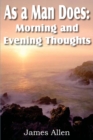 As a Man Does : Morning and Evening Thoughts - Book