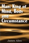 Man : King of Mind, Body, and Circumstance - Book