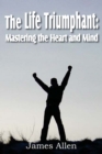 The Life Triumphant : Mastering the Heart and Mind - Book