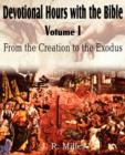 Devotional Hours with the Bible Volume I, from the Creation to the Exodus - Book