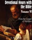 Devotional Hours with the Bible Volume VI, from the Gospel of Matthew - Book