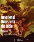 Devotional Hours with the Bible Volume VII, from the Gospel of John - Book