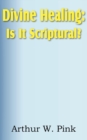 Divine Healing : Is It Scriptural? - Book
