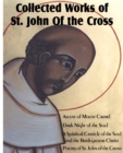 Collected Works of St. John of the Cross : Ascent of Mount Carmel, Dark Night of the Soul, a Spiritual Canticle of the Soul and the Bridegroom Christ, - Book