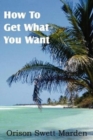 How to Get What You Want - Book