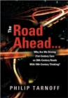 The Road Ahead . . . : Why Are We Driving 21st-Century Cars on 20th-Century Roads With 19th-Century Thinking? - Book