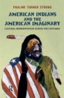 American Indians and the American Imaginary : Cultural Representation Across the Centuries - Book