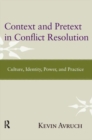 Context and Pretext in Conflict Resolution : Culture, Identity, Power, and Practice - Book