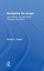 Navigating the Jungle : Law, Politics, and the Animal Advocacy Movement - Book