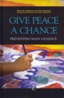 Give Peace a Chance : Preventing Mass Violence - Book