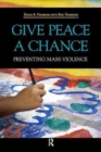 Give Peace a Chance : Preventing Mass Violence - Book