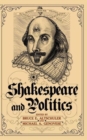 Shakespeare and Politics : What a Sixteenth-Century Playwright Can Tell Us about Twenty-First-Century Politics - Book