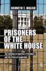 Prisoners of the White House : The Isolation of America's Presidents and the Crisis of Leadership - Book