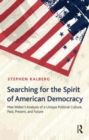 Searching for the Spirit of American Democracy : Max Weber's Analysis of a Unique Political Culture, Past, Present, and Future - Book