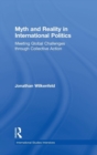 Myth and Reality in International Politics : Meeting Global Challenges through Collective Action - Book