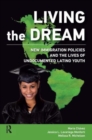 Living the Dream : New Immigration Policies and the Lives of Undocumented Latino Youth - Book