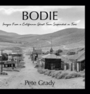 Bodie : Images From a California Ghost Town Suspended in Time - Book