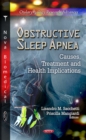 Obstructive Sleep Apnea : Causes, Treatment and Health Implications - eBook
