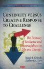 Continuity Versus Creative Response to Challenge : The Primacy of Resilence & Resourcefulness in Life & Therapy - Book