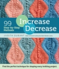 Increase, Decrease : 99 Step-by-Step Methods; Find the Perfect Technique for Shaping Every Knitting Project - Book