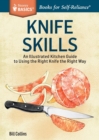 Knife Skills : An Illustrated Kitchen Guide to Using the Right Knife the Right Way. A Storey BASICS® Title - Book