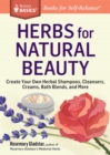 Herbs for Natural Beauty : Create Your Own Herbal Shampoos, Cleansers, Creams, Bath Blends, and More. A Storey BASICS® Title - Book