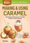 Making & Using Caramel : Techniques & Recipes for Candies & Other Sweet Goodies. A Storey BASICS® Title - Book