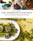 Recipes from the Herbalist's Kitchen : Delicious, Nourishing Food for Lifelong Health and Well-Being - Book