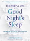 The Mindful Way to a Good Night's Sleep : Discover How to Use Dreamwork, Meditation, and Journaling to Sleep Deeply and Wake Up Well - Book