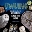 Owling : Enter the World of the Mysterious Birds of the Night - Book