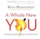 A Whole New You : Six Steps to Ignite Change for Your Best Life - Book