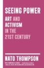 Seeing Power : Art and Activism in the Twenty-first Century - Book