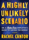 A Highly Unlikely Scenario : Or, a Neetsa Pizza Employee's Guide to Saving the World - Book