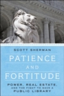 Patience And Fortitude : Power, Real Estate and the Fight to Save a Public Library - Book
