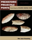 Prehistoric Projectile Points Found Along the Atlantic Coastal Plain : Third Edition - Book