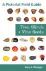 Tree, Shrub, and Vine Seeds : A Pictorial Field Guide - Book