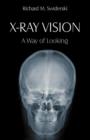 X-Ray Vision : A Way of Looking - Book