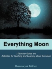 Everything Moon : A Teacher Guide and Activities for Teaching and Learning about the Moon - Book
