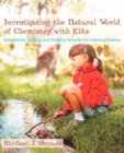 Investigating the Natural World of Chemistry with Kids : Experiments, Writing, and Drawing Activities for Learning Science - Book