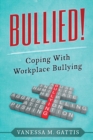 Bullied! : Coping with Workplace Bullying - Book