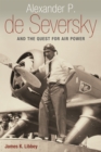 Alexander P. De Seversky and the Quest for Air Power - Book