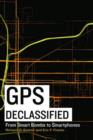 GPS Declassified : From Smart Bombs to Smart Phones - Book