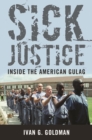 Sick Justice : Inside the American Gulag - Book