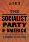 The Socialist Party of America : A Complete History - Book