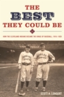 The Best They Could be : How the Cleveland Indians Became the Kings of Baseball, 1916-1920 - Book