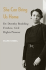 She Can Bring Us Home : Dr. Dorothy Boulding Ferebee, Civil Rights Pioneer - Book